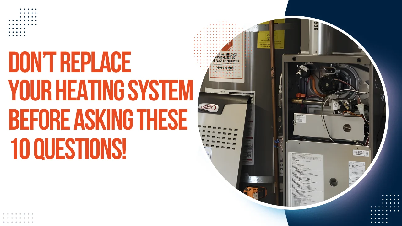 Dont replace your heating system before asking these 10 question.webp